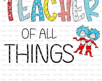 Teacher of all Things//Dr Seuss//PNG//Digital File//Sublimation Download