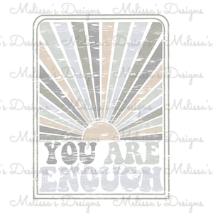 You Are Enough//Neutral Colors//PNG//Digital File//Sublimation Download//Custom Designs