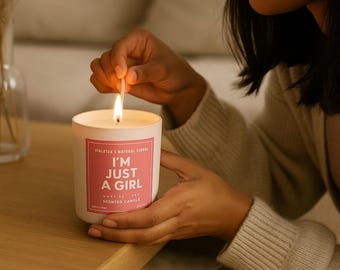 I’m Just a Girl , Soy wax scented candle   | Gift for Her |Gifts