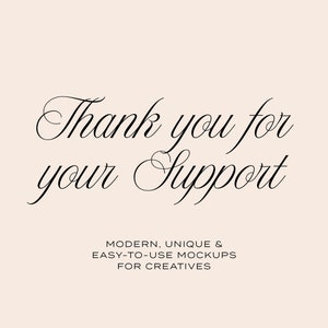 Puede incluir: Fondo beige claro con una elegante escritura negra que dice "Thank you for your Support." Debajo, un texto m&aacute;s peque&ntilde;o dice "MODERN, UNIQUE & EASY-TO-USE MOCKUPS FOR CREATIVES."