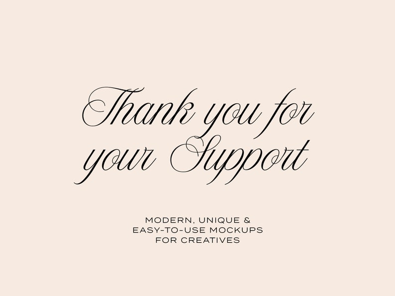 Puede incluir: Fondo beige claro con una elegante escritura negra que dice "Thank you for your Support." Debajo, un texto m&aacute;s peque&ntilde;o dice "MODERN, UNIQUE & EASY-TO-USE MOCKUPS FOR CREATIVES."