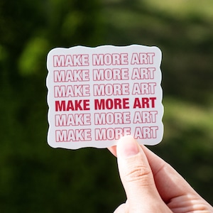 Make More Art Sticker || Die-Cut Vinyl Water-Resistant Decal || Gift for Artist Friends