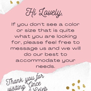 Op de afbeelding: Roze en witte achtergrond met gouden confetti. De tekst luidt: "Hi Lovely, If you don't see a color or size that is quite what you are looking for, please feel free to message us and we will do our best to accommodate your needs. Thank you for visiting Once Upon A Celeb Design!"