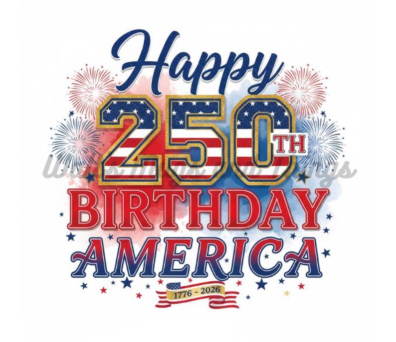 May include: A patriotic design celebrating America's 250th birthday. The image features the words "Happy 250th Birthday America" in red, white, and blue, with fireworks and stars. The design includes the years 1776-2026.