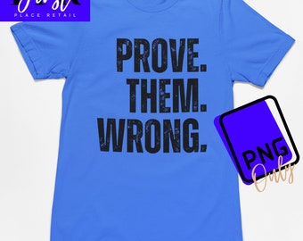 Prove Them Wrong Printable png ONLY for Iron On Transfer. Instant Download.