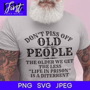 Don’t Piss Off Old People SVG Cut File, Printable png and jpeg for Iron On Transfer. Instant Download.