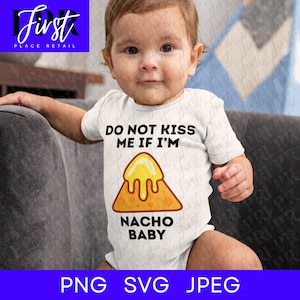 Don’t Kiss Me If I’m Nacho Baby SVG Cut File, Printable png and jpeg for Iron On Transfer. Instant Download.