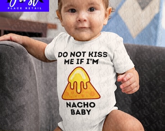 Don’t Kiss Me If I’m Nacho Baby SVG Cut File, Printable png and jpeg for Iron On Transfer. Instant Download.