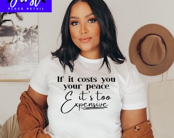 If it costs you your peace It’s too Expensive svg Cut File, Printable png and jpeg for Iron On Transfer. Instant Download.