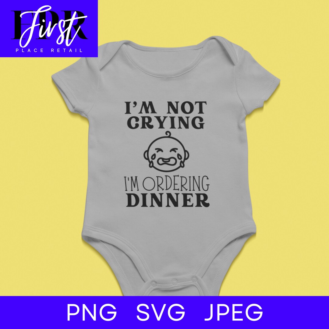 I’m Not Crying I’m Ordering Dinner SVG Cut File, Printable Png and Jpeg ...