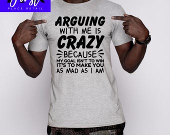 Arguing with Me is Crazy svg, funny sarcastic quote png, crazy tshirt design, digital download svg png jpeg, cricut silhouette file