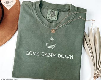 Religious Christmas Shirt Christian Christmas Shirt Comfort Colors Religious Family Christmas Shirts Jesus Nativity Scene Tee Love Came Down
