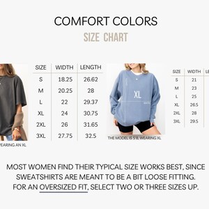 May include: Size chart for sweatshirts with measurements in inches for width, length, and sleeve length. The chart shows sizes S through 3XL. The text "Comfort Colors" is at the top of the chart. The text "Most women find their typical size works best, since sweatshirts are meant to be a bit loose fitting. For an oversized fit, select two or three sizes up." is at the bottom of the chart.