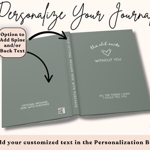 May include: Open journal with a sage green cover. The left page has text that says "Option to Add Spine and/or Back Text". The right page has the text "this shit sucks WITHOUT YOU" and "ALL THE THINGS I WISH I COULD TELL YOU".