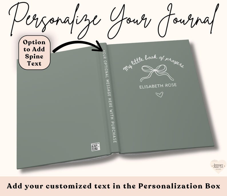 May include: Open journal with a sage green cover, featuring the text "My little book of prayers" and the name "ELISABETH ROSE". A bow and heart are also displayed. The spine reads "YOUR OPTIONAL MESSAGE HERE WITH PURCHASE". The image also includes the text "Personalize Your Journal".