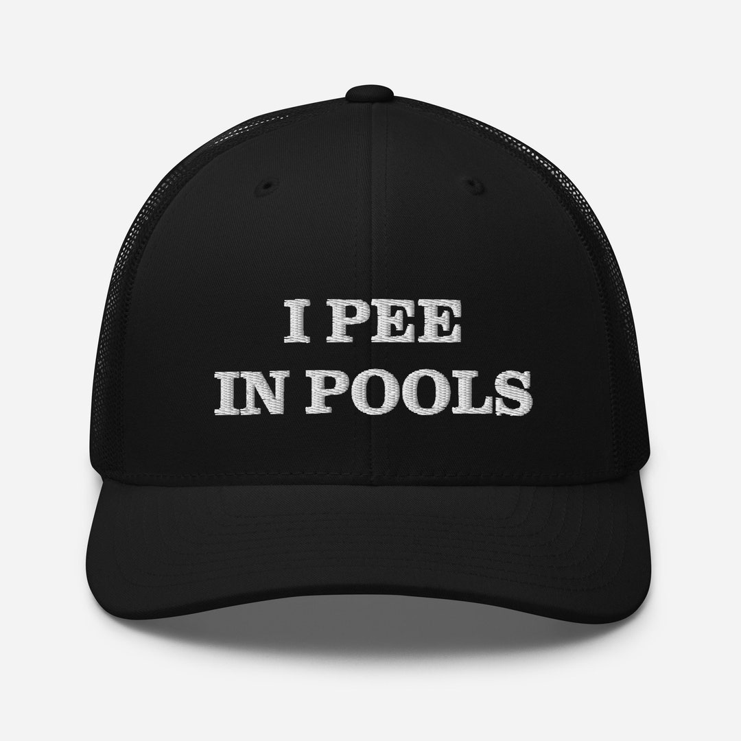I Pee in Pools Hat Funny Dare Gag Gift Hat Embroidered Trucker Cap Etsy