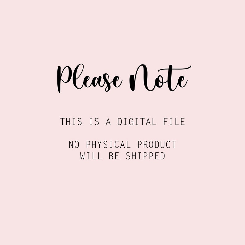 May include: A digital file download notice with the text "Please Note" in a cursive font. The text below reads "This is a digital file. No physical product will be shipped."