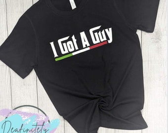 I Got A Guy funny Italian sarcastic unisex t shirt. Funny Italian pride t shirt.
