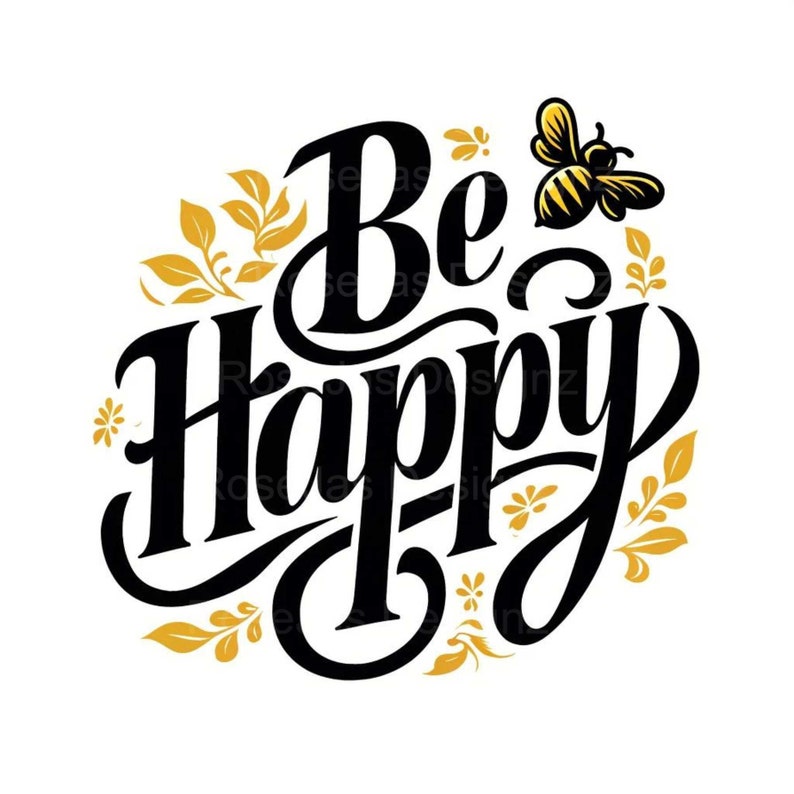 May include: Black and gold calligraphy lettering that reads "Be Happy" with a stylized bee illustration above the text. The lettering is surrounded by gold floral designs.