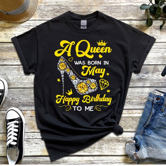 A Queen Was Born On May Happy Birthday To Me Shirt A Queen Was Born On May Happy Birthday To Me Shirt