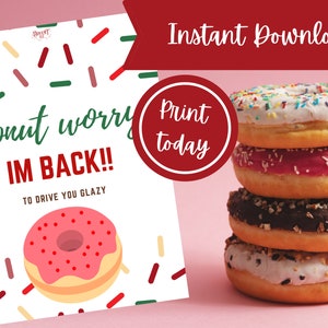 May include: A stack of four donuts with various toppings, including sprinkles, pink frosting, chocolate, and nuts. A sign says "Donut worry, I'm back!!" with a donut graphic and "Instant Download" text.