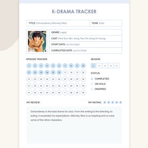 May include: A K-Drama tracker sheet with a photo of the main character from the show "Extraordinary Attorney Woo". The sheet includes sections for the title, genre, cast, start date, completed date, episode tracker, season, status, my review, and my rating. The episode tracker is a grid of 50 circles, each representing an episode. The status section has three options: completed, on hold, and dropped. The rating section has five stars.