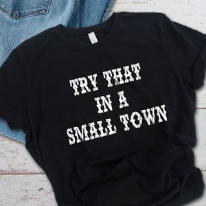 Try That In A Small Town - PNG & SVG Files Only
