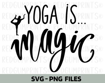 Yoga Is Magic SVG, Cricut Cut Files, Printable Wall Art, Home Decor, Digital Download, Silhouette, PNG, SVG, Typorgraphy, Yoga svg, Fitness