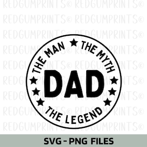May include: Black and white graphic design of a circular stamp with the text "The Man The Myth The Legend" surrounding the word "DAD" in large bold letters. There are five stars around the word "DAD".