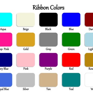 May include: A chart showing 18 different ribbon colors, including aqua, beige, black, blue, dark red, deep pink, gold, gray, green, light blue, navy blue, pink, purple, red, rose gold, royal blue, silver, tan, teal, and white.