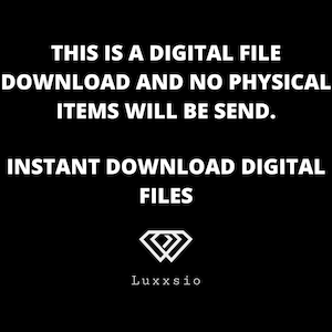 May include: White text on a black background reads "This is a digital file download and no physical items will be send. Instant download digital files." A white diamond logo with the text "Luxxsio" is below the text.