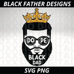 May include: Black and white illustration of a man wearing a crown, sunglasses, and a beard. The text "Dope Black Dad" is below the image. The text "SVG PNG" is at the bottom of the image.