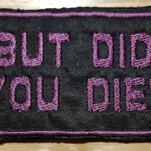 But Did You Die - écusson 10375 à repasser/coudre