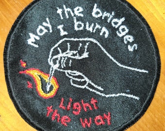 10808  May the Bridges I Burn Light the Way - Iron On Patch