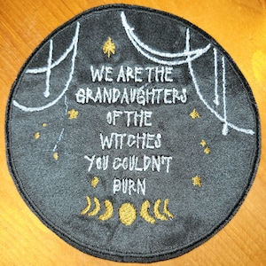 10806  We Are the Grandaughters Of the Witches You Couldn't Burn - Iron On Patch