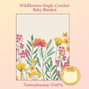 May include: A crochet pattern for a baby blanket featuring a design of pink, yellow, and green wildflowers. The pattern is called "Wildflowers Single Crochet Baby Blanket" and is by Tommyknocker Crafts.