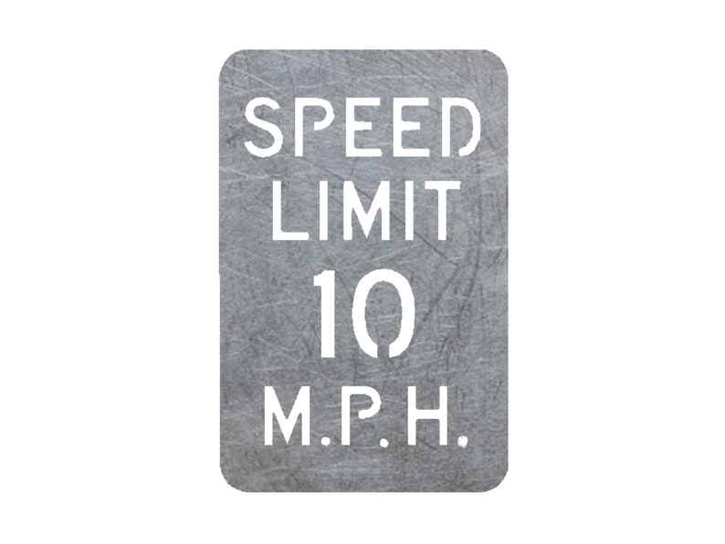 May include: A gray metal sign with white text that reads "SPEED LIMIT 10 M.P.H."