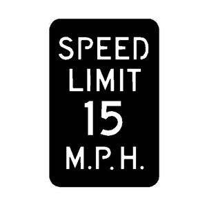 May include: Black and white speed limit sign with the text "SPEED LIMIT 15 M.P.H."