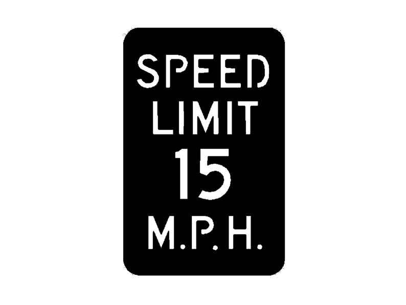 May include: Black and white speed limit sign with the text "SPEED LIMIT 15 M.P.H."