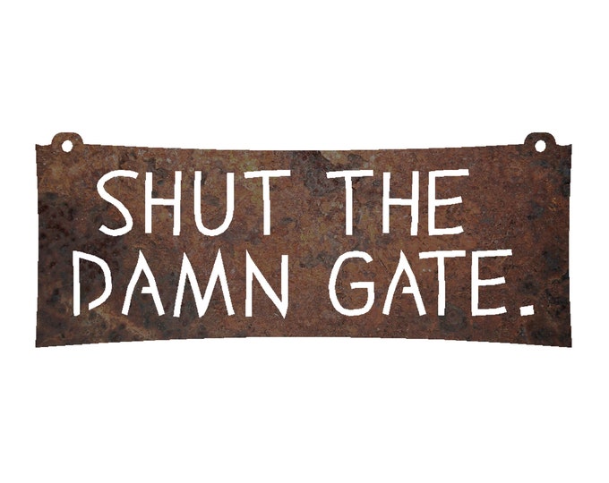 Shut The Damn Gate | Close the Gate Sign | Metal Farm Signs