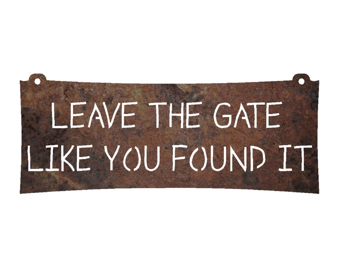 Leave gate like you found it | Close the Gate Sign | Metal Farm Signs