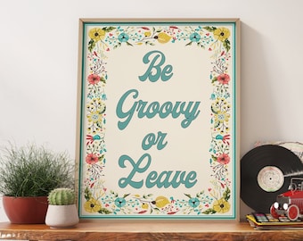 70s Retro Art Print - Be Groovy or Leave, Floral Decor