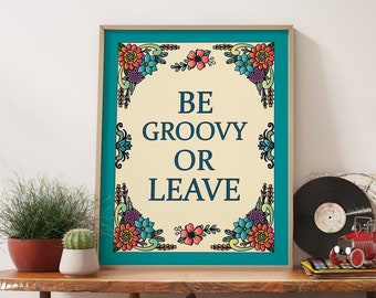 70s Decor Vintage Floral Print, Be Groovy or Leave, 70s Art Print, 70s Flower Frame Poster, 70s Positive Quote Print, Groovy Print Wall Art