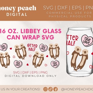 May include: A digital download of a 16 ounce Libbey glass can wrap SVG design featuring two otters holding hands with the text "Otter Half" and "True Love" in pink hearts.