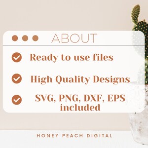 May include: A white digital download graphic with brown text that reads "ABOUT" and a checklist with three items: "Ready to use files", "High Quality Designs", and "SVG, PNG, DXF, EPS included". The graphic also includes the text "HONEY PEACH DIGITAL".