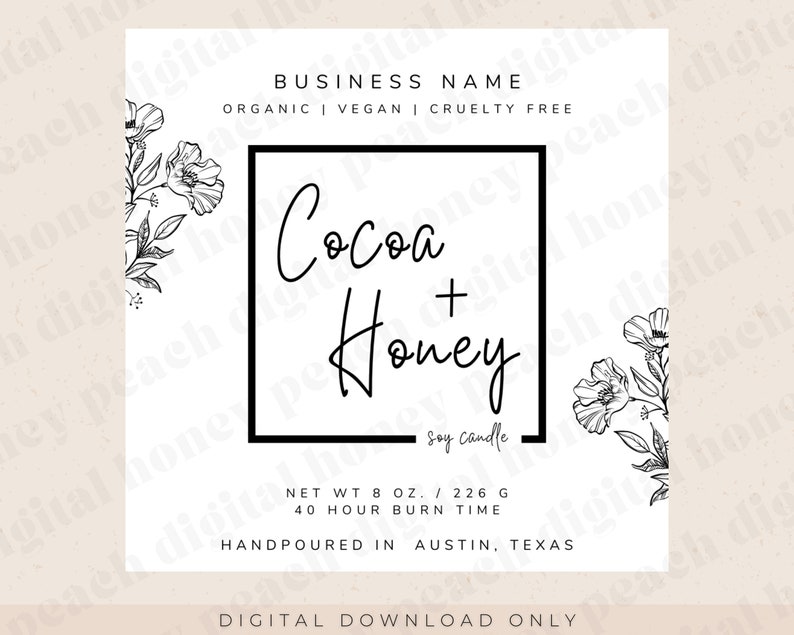 May include: A white label with black text and floral illustrations. The label reads "BUSINESS NAME", "ORGANIC | VEGAN | CRUELTY FREE", "Cocoa + Honey", "Soy Candle", "NET WT 8 OZ. / 226 G", "40 HOUR BURN TIME", "HANDPOURED IN AUSTIN, TEXAS", and "DIGITAL DOWNLOAD ONLY".