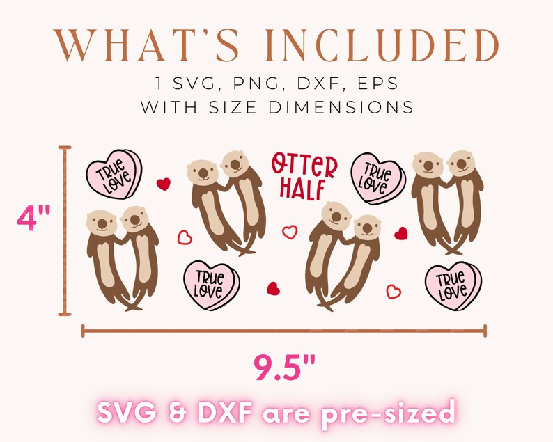 May include: A digital download of a Valentine's Day design featuring two otters holding hands with the text "Otter Half" and "True Love" on candy hearts. The design is 9.5 inches wide and 4 inches tall.