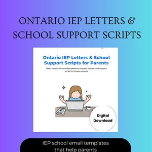 May include: A digital download graphic with a teal and purple gradient background. The image features the text "ONTARIO IEP LETTERS & SCHOOL SUPPORT SCRIPTS". A smaller image shows a person at a laptop. Text reads "IEP school email templates that help parents advocate with clarity and confidence."