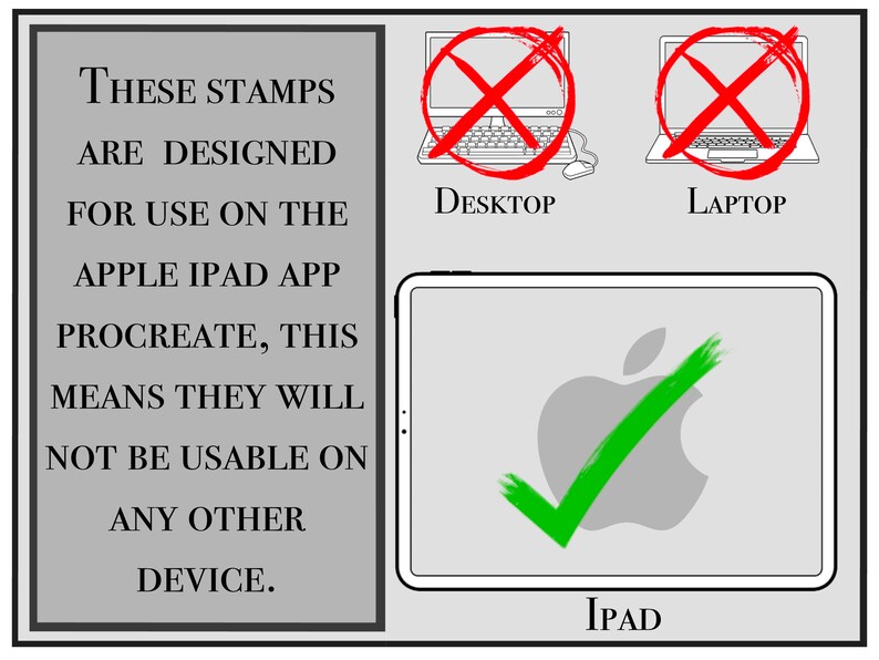 May include: A diagram showing that these stamps are designed for use on the Apple iPad app Procreate. The diagram shows a red X over a desktop computer and laptop, and a green checkmark over an iPad.