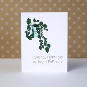 I Hope Your Birthday is Unbe-leaf-able! | Plant Birthday Card | Punny Card | Funny Birthday | Plant Lovers | Plant Puns | Plants | Plant